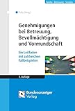 Genehmigungen bei Betreuung, Bevollmächtigung und Vormundschaft: Ein Leitfaden mit zahlreichen...