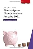 Steuerratgeber für Arbeitnehmer - Ausgabe 2021: Für Ihre Steuererklärung 2020; Walhalla...