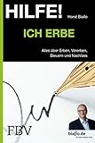 Hilfe! Ich . . . erbe: Alles Über Erben, Vererben, Steuern Und Nachlass