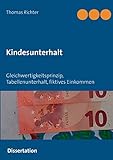 Kindesunterhalt: Gleichwertigkeitsprinzip, Berechnung, Mindestbedarf, Tabellenunterhalt,...