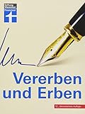 Vererben und Erben – Testament verfassen, Nachlass und Erbfall regeln – Neue Steuerregelung -...