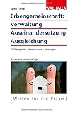 Erbengemeinschaft: Verwaltung - Auseinandersetzung - Ausgleichung: Fallbeispiele - Mustertexte -...
