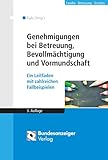 Genehmigungen bei Betreuung, Bevollmächtigung und Vormundschaft: Ein Leitfaden mit zahlreichen...