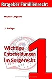 Wichtige Entscheidungen im Sorgerecht: 3. Auflage (Ratgeber Familienrecht, Band 1)