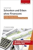 Schenken und Erben ohne Finanzamt: Strategien, Konzepte, Beispiele; Steuerliche Immobilienbewertung...