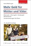 Mehr Geld für Mütter und Väter: Elternzeit - Elterngeld - Kindergeld - Mutterschutz; Soziale...