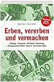 Erben, vererben und vermachen: Erbfolge - Testament - Pflichtteil - Schenkung - Erbengemeinschaften...