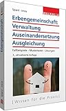 Erbengemeinschaft: Verwaltung - Auseinandersetzung - Ausgleichung: Fallbeispiele - Mustertexte -...